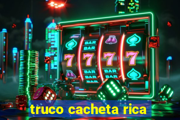 truco cacheta rica